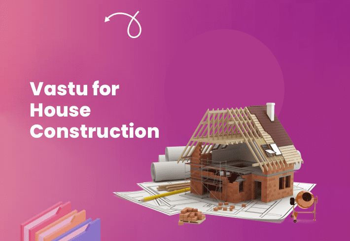 Vastu for House Construction